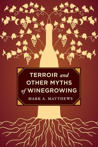 Terroir and Other Myths of Winegrowing