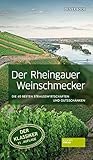 Der Rheingauer Weinschmecker: Die 40 besten Straußwirtschaften und Gutsschänken: Das (W)einmaleins des Rheingaus